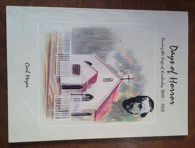 Days of Horror During the Siege of Kimberley 1899 - 1900.  Meyer, C. (edited By Van Niekerk, F).
