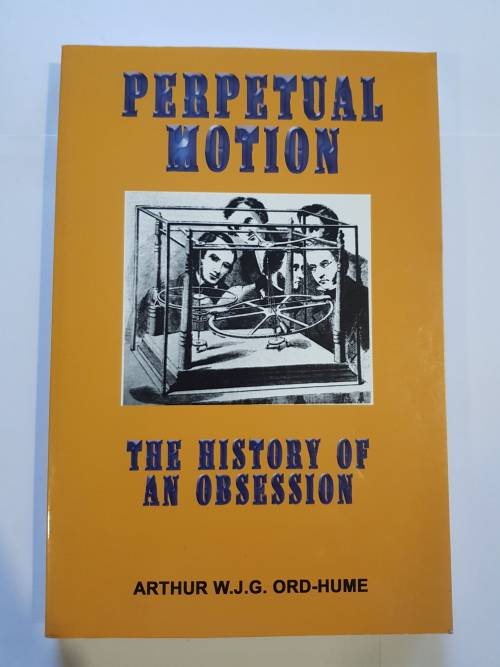 Perpetual Motion, The History of an Obsession by Arthur W.J.G. Ord-Hume