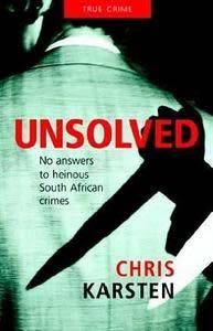 KARSTEN, Chris - Unsolved : No Answers to Heinous South African Crimes - (Excellent Paperback)