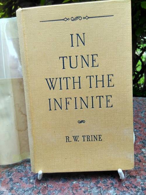 TRINE, R.W.- In Tune With The Infinite : or Fullness of peace, power and plenty -(Hardcover in Wrap)