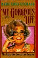 EVERAGE, Dame Edna - My Gorgeous Life : The Life, the Loves, the Legend - (Hardcover in Wrapper)