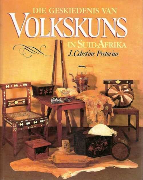 PRETORIUS, J. Celestine - Die Geskiedenis van Volkskuns in Suid Afrika - (Geteken deur Skrywer)