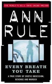 RULE, Ann - Every Breath You Take : A true story of erotic obsession, revenge & murder - (Paperback)