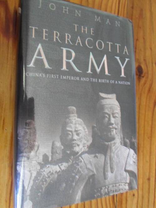 THE TERRACOTTA ARMY. China's First Emperor and the Birth of a Nation. By John Man