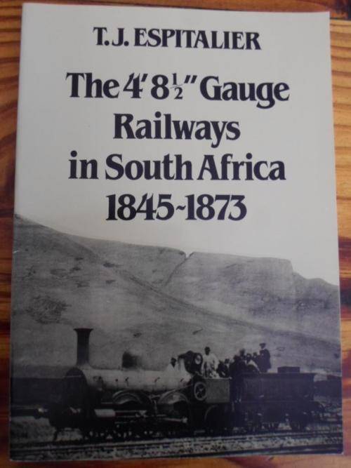 The 4' 8 1/2" Gauge Railways in South Africa 1845-1873