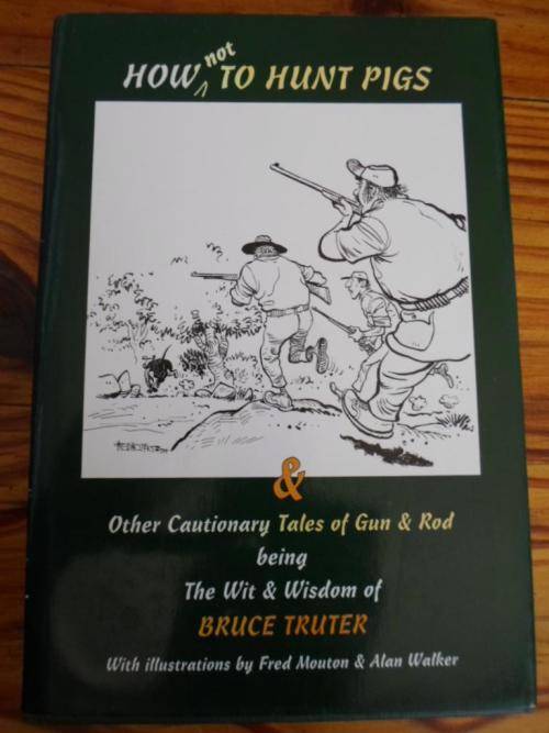 HOW not TO HUNT PIGS & Other Cautionary Tales of Gun & Rod