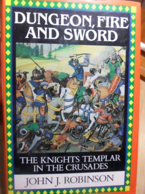 DUNGEON, FIRE AND SWORD. The Knights Templar in the Crusades