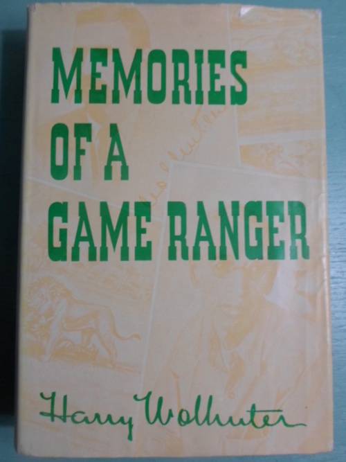 MEMORIES OF A GAME RANGER - HARRY WOLHUTER