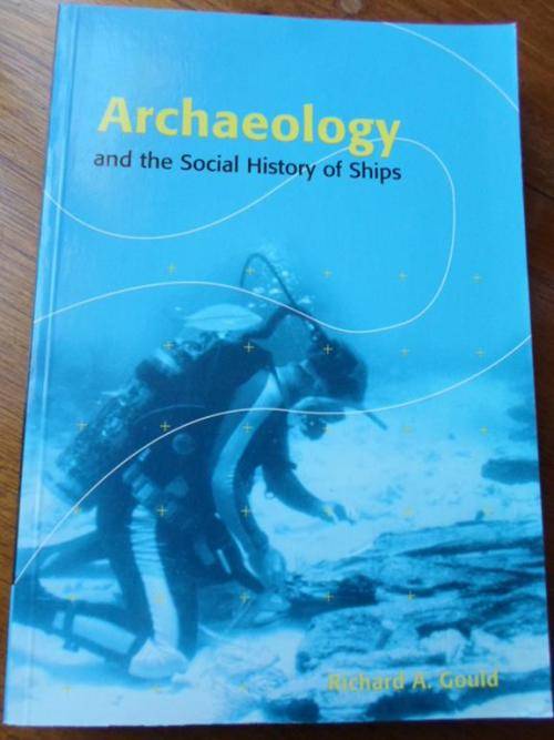 ARCHAEOLOGY AND THE SOCIAL HISTORY OF SHIPS. Richard A Gould