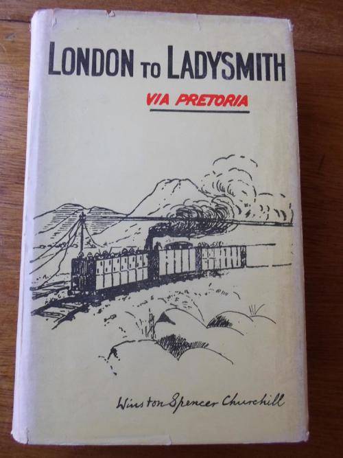 LONDON TO LADYSMITH VIA PRETORIA. Winston S. Churchill