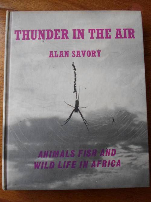 THUNDER IN THE AIR. Animals Fish and Wild Life in Afriac. Alan Savory.