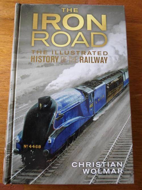 THE IRON ROAD. The Illustrated History of the Railway