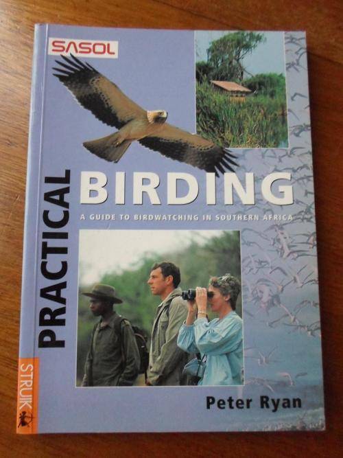 PRACTICAL BIRDING. A Guide to birdwatching in South Africa. Peter Ryan