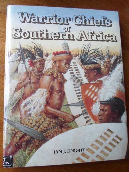 WARRIOR CHIEFS OF SOUTHERN AFRICA. Ian J Knight