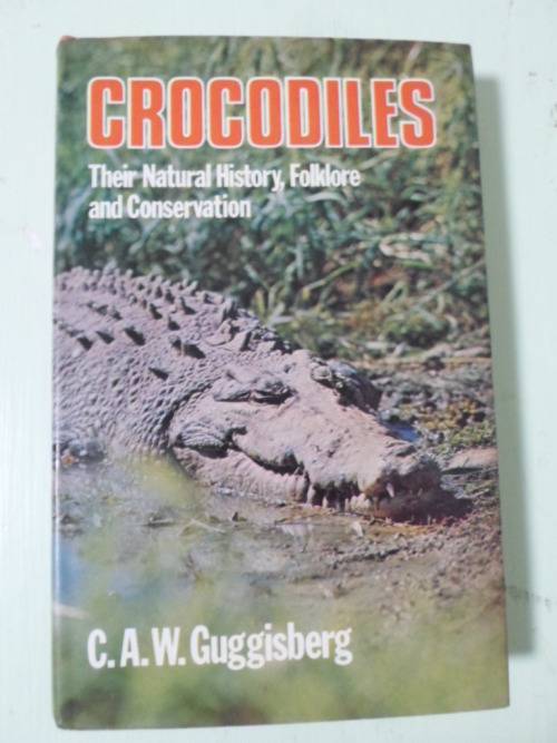 CROCODILES. Their Natural History, Folklore and Conservation. Guggisberg