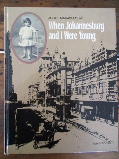 When Johannesburg and I Were Young. Juliet Marais Louw