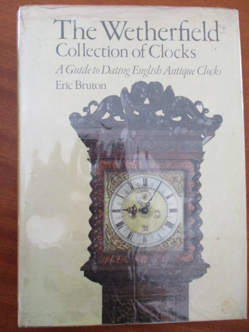 The Whetherfield Collection of CLOCKS. A Guide to Dating English Antique Clocks. Eric Bruton