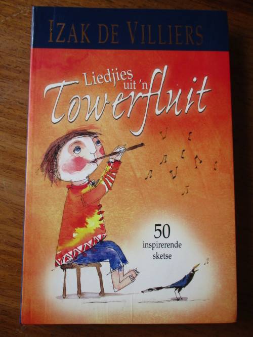 LIEDJIES UIT 'N TOWERFLUIT  Izak de Villiers Illustrasies Piet Grobler