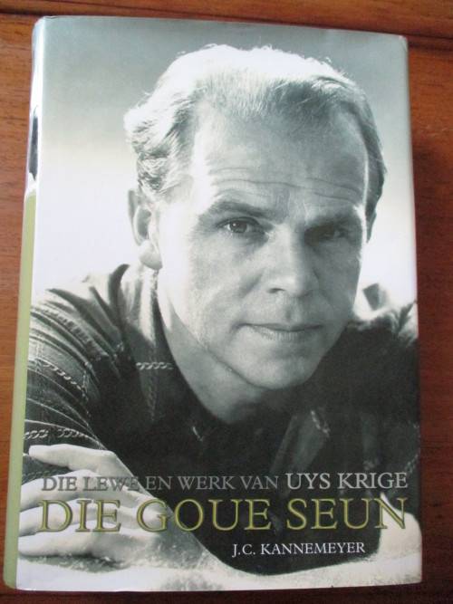 DIE GOUE SEUN Die lewe en werk van Uys Krige  J.C. Kannemeyer