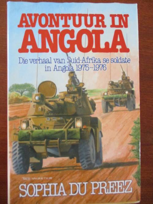 AVONTUUR IN ANGOLA. Die verhaal van Suid-Afrika se soldate in Angola 1975-1976. Sophia du Toit