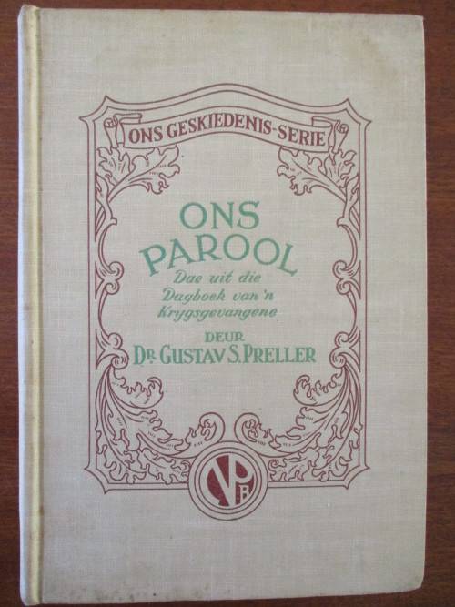 Gustav Preller. ONS PAROOL. Dae uit die Dagboek van 'n Krygsgevangene