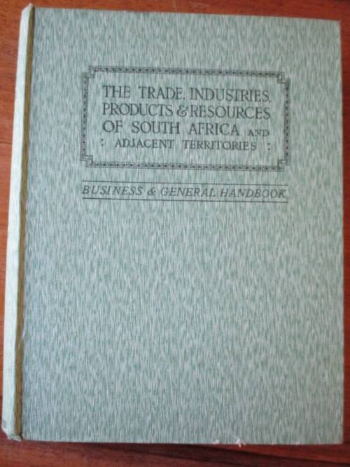 THE TRADE, INDUSTRIES, PRODUCTS & RESOURCES OF SOUTH AFRICA and adjacent territories. Harrison 1926