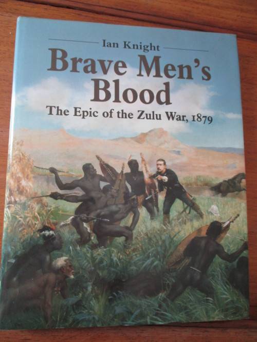 Brave Men`s Blood  The Epic of the Zulu War, 1879  Ian Knight