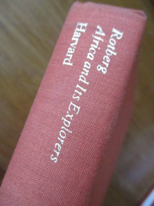 Africa and Its Explorers  Motives, Methods, and Impact  Edited by Robert I. Rotberg