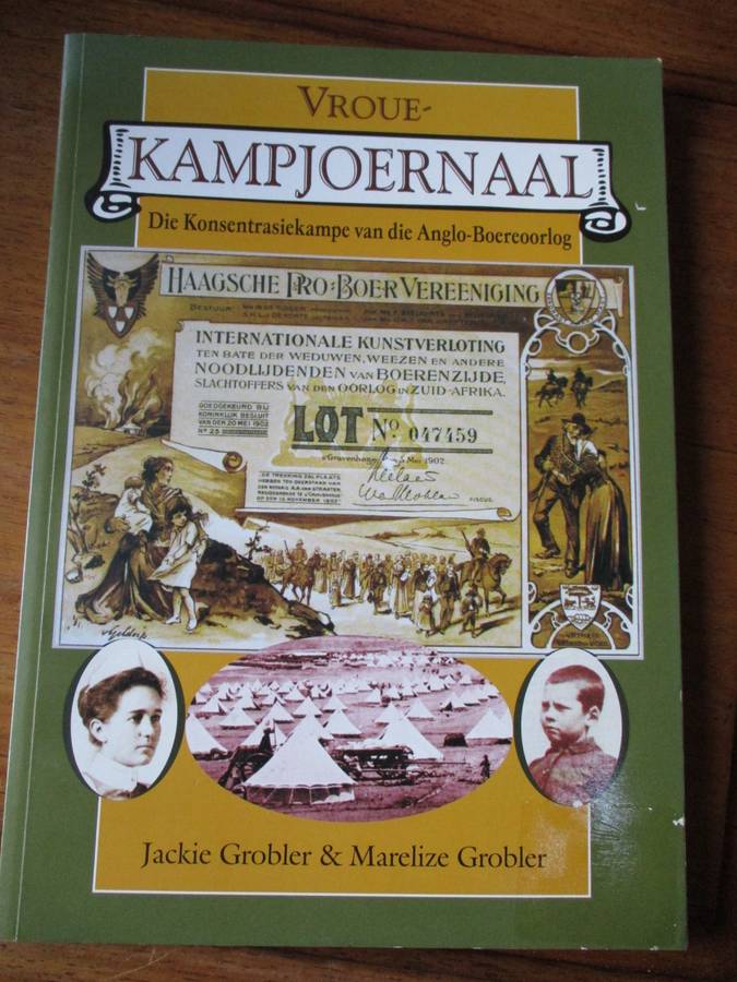 Vroue-KAMPJOERNAAL Die Konsentrasiekampe van die Anglo-Boereoorlog Jackie Grobler & Marelize Grobler