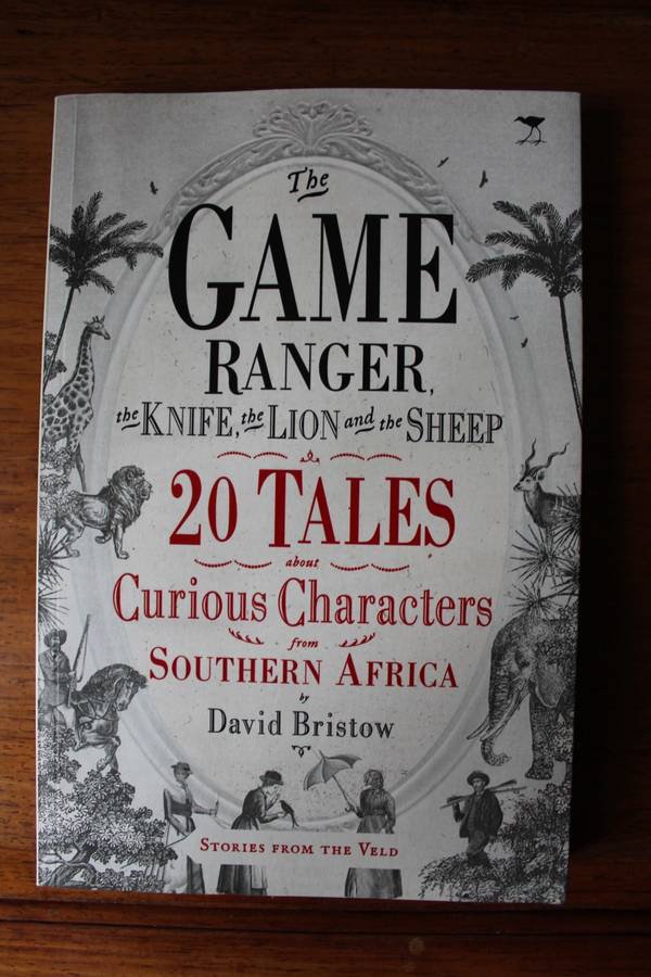 The GAME RANGER , the KNIFE, the LION and the SHEEP 20 TALES David Bristow