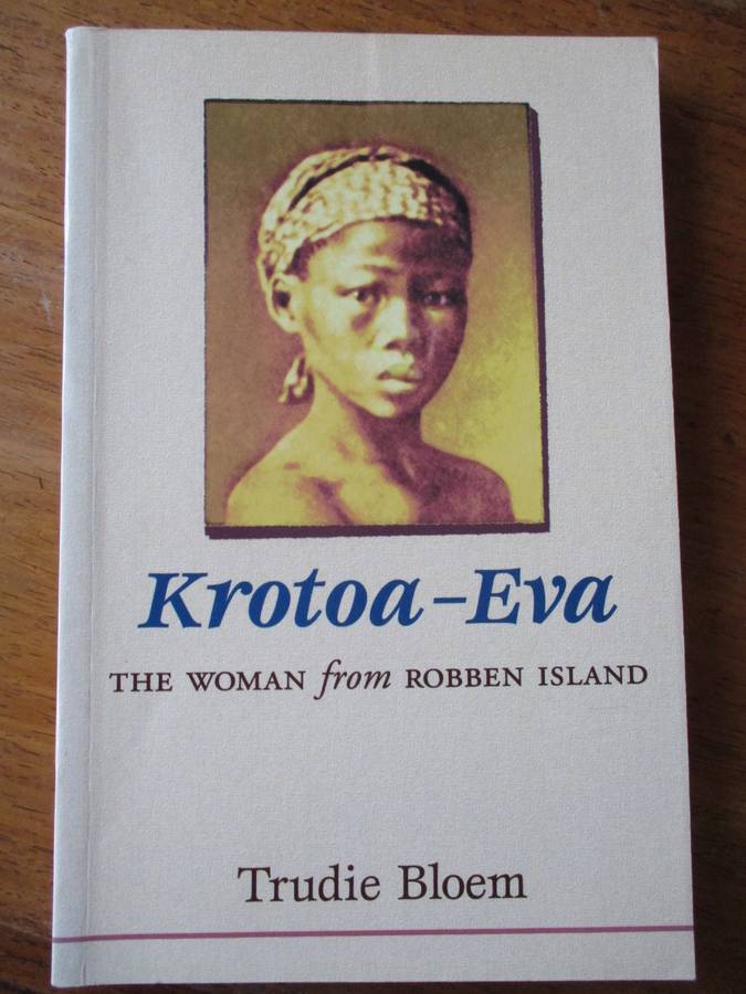 Krotoa-Eva The woman from Robben Island Trudie Bloem