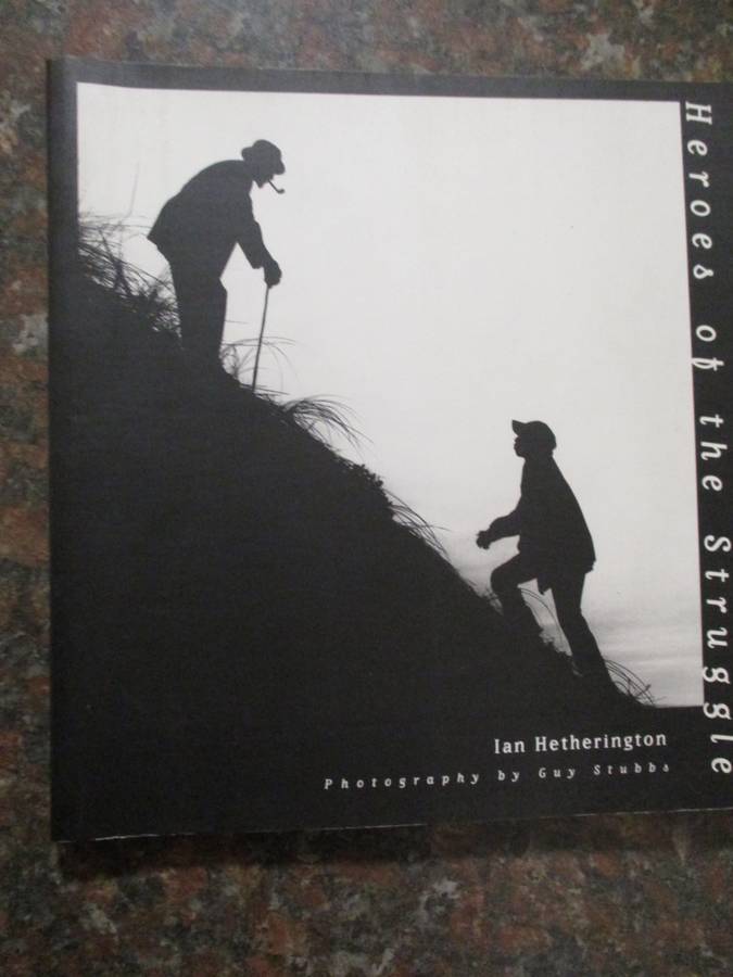 SIGNED. Heroes of the struggle Ian Hetherington  Photography by Guy Stubbs