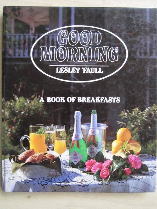 Good Morning. LESLEY FAULL. A Book of Breakfasts