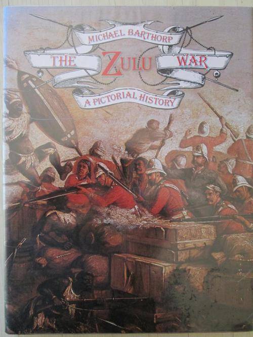 THE ZULU WAR. A Pictorial History. Michael Barthorp