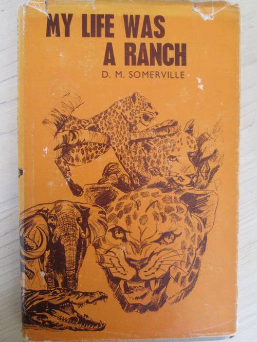 My Life was a Ranch. DM Somerville. A story of early days of settlement in the Sabi Valley