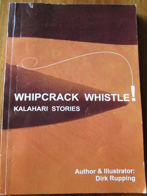 Kalahari Stories. WHIPCRACK WHISTLE. Dirk Rupping