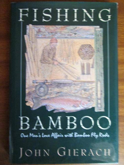 FISHING BAMBOO. One Man's Love Affair with Bamboo Fly Rods. John Gierach