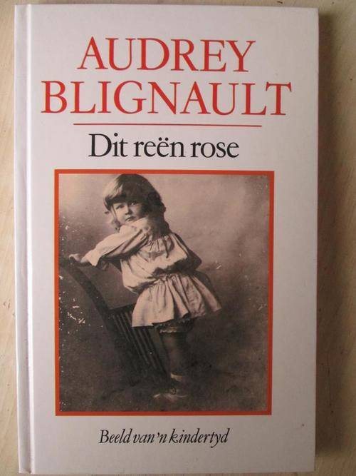 Audrey Blignault. DIT REEN ROSE. Beeld van 'n kindertyd