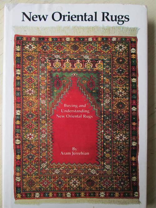Buying and Understanding NEW ORIENTAL RUGS. By Aram Jerrehian