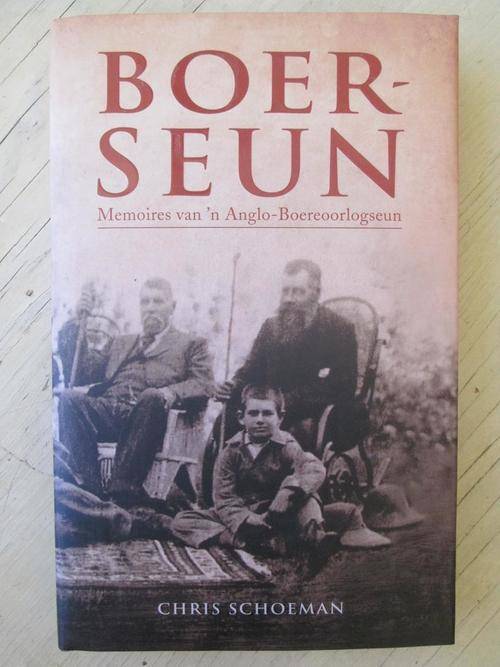 BOERSEUN. Memoires van 'n Anglo-Boereoorlogseun. Chris Schoeman