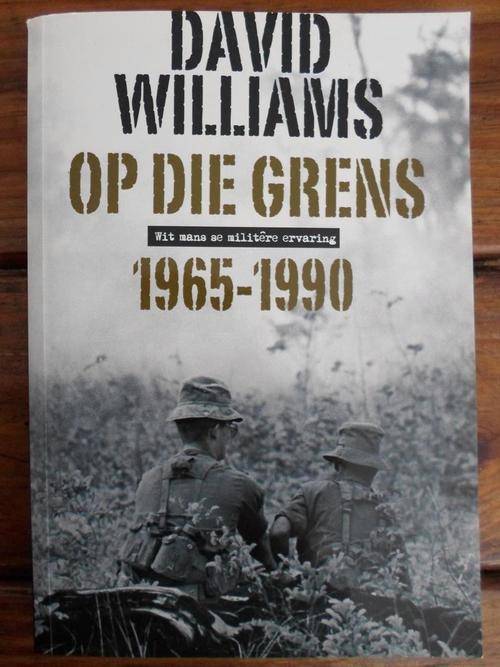 OP DIE GRENS 1965-1990. Wit mans se miltere ervaring. David Williams
