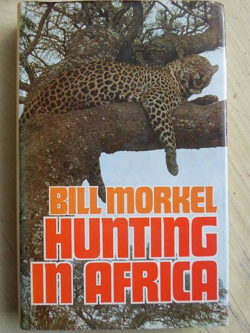 BILL MORKEL - HUNTING IN AFRICA
