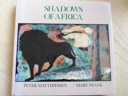 SHADOWS OF AFRICA. Pieter Matthiessen & Mary Frank