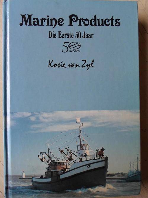Geteken. MARINE PRODUCTS - DIE EERSTE 50 JAAR. Kosie van Zyl