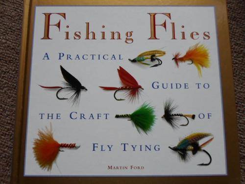 FISHING FLIES. A Practical Guide to the Craft of Fly Tying