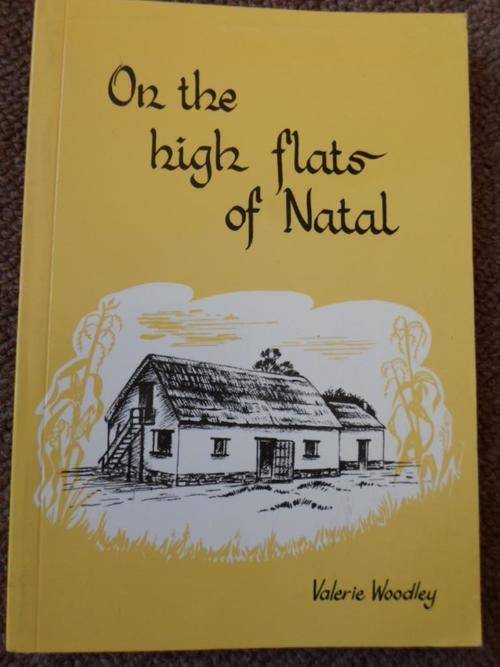 Signed. ON THE HIGH FLATS OF NATAL. Pioneers of Highflats/ Ixopo area Southern Natal. Valery Woodley