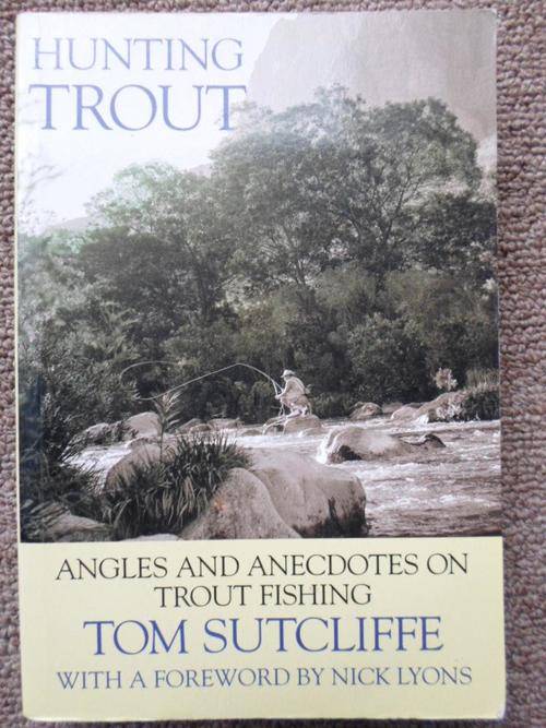HUNTING TROUT. Angles and Anecdotes on TROUT FISHING. Tom Sutcliffe