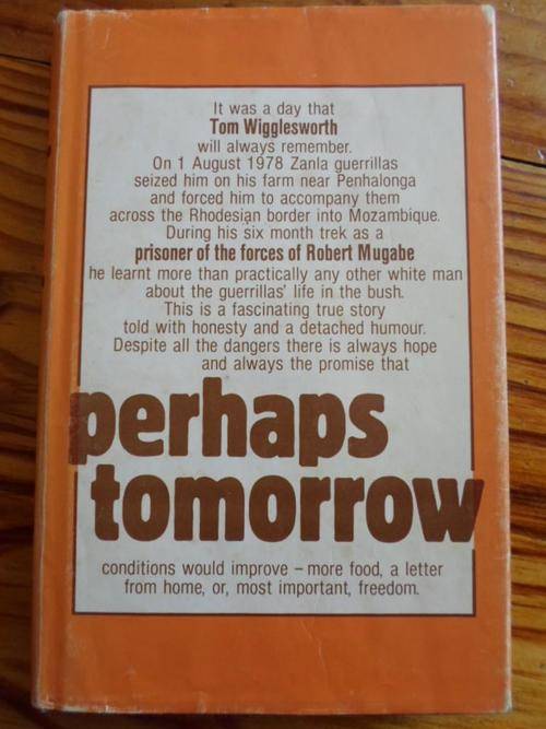PERHAPS TOMORROW - Tom Wigglesworth. Prisoner of the forces of Robert Mugabe