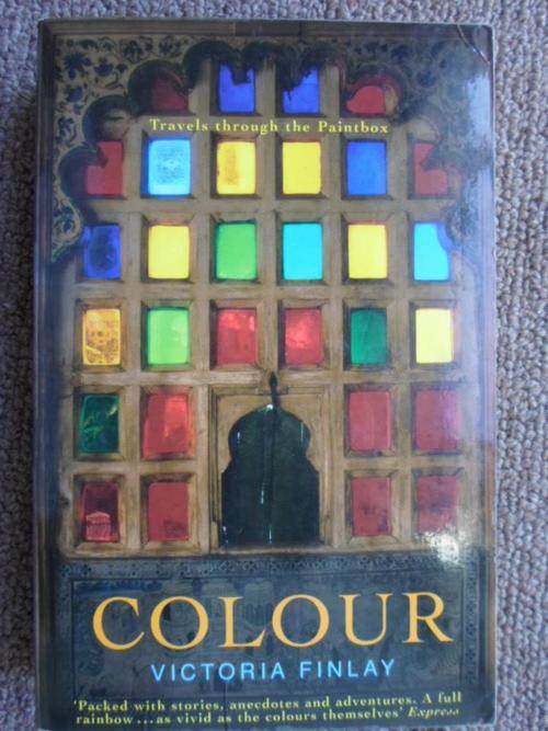 COLOUR. Travels Through the Paintbox. By Victoria Finlay