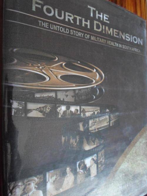 THE FOURTH DIMENSION. The Untold Story of Military Health in South Africa